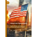 American Apocalyptic: Beliefs, Rituals, and Expressions of Doomsday Culture in the Us