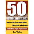 50 Profitable Business Ideas You Can Start From Home Today: With Little or No Money
