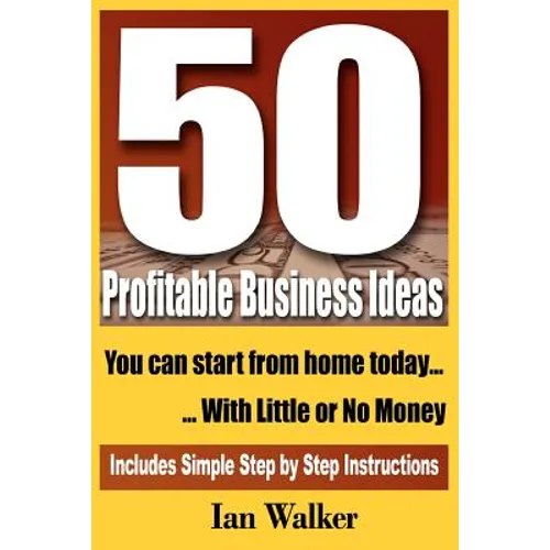 50 Profitable Business Ideas You Can Start From Home Today: With Little or No Money