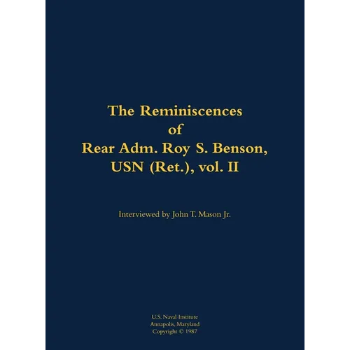 The Reminiscences of Rear Adm. Roy S. Benson, USN (Ret.), Vol. II: 1906-1995