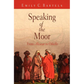 Speaking of the Moor: From Alcazar to Othello