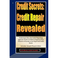Credit Secrets: Credit Repair Revealed: Understand How the Credit Reporting Agencies Work in Order to Improve Your Chances of Success