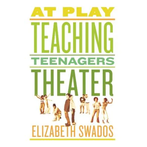 At Play: Teaching Teenagers Theater