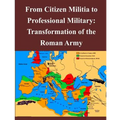 From Citizen Militia to Professional Military: Transformation of the Roman Army
