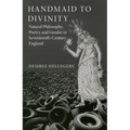 Handmaid to Divinity: Natural Philosophy, Poetry, and Gender in Seventeenth-Century England Volume 4