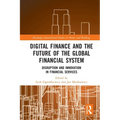 Digital Finance and the Future of the Global Financial System: Disruption and Innovation in Financial Services