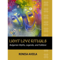 Light Love Rituals: Bulgarian Myths, Legends, and Folklore