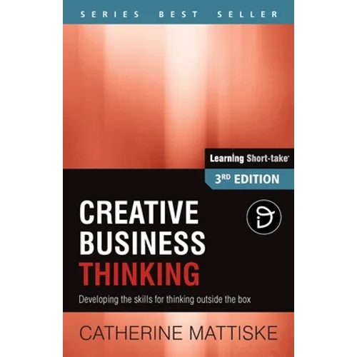 Creative Business Thinking: Developing the skills for thinking outside the box
