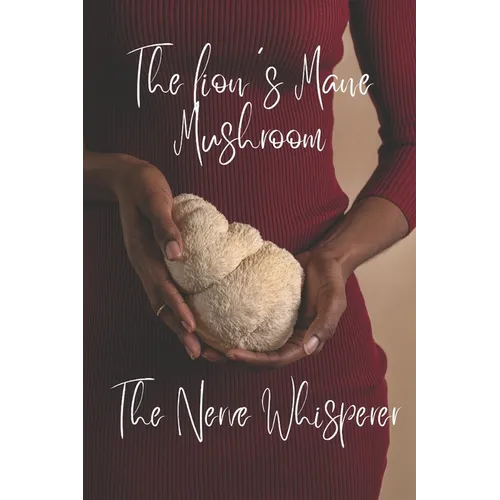 The lion's Mane Mushroom: The Nerve Whisperer