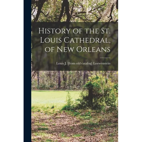 History of the St. Louis Cathedral, of New Orleans