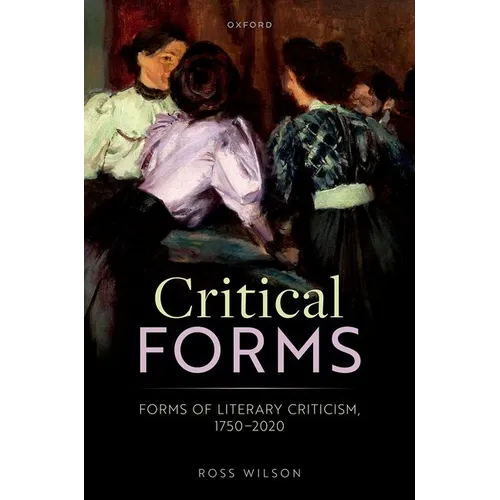 Critical Forms: Forms of Literary Criticism, 1750-2020