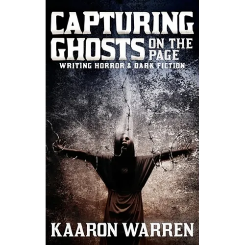 Capturing Ghosts on the Page: Writing Horror & Dark Fiction