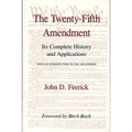 The Twenty-Fifth Amendment: Its Complete History and Applications