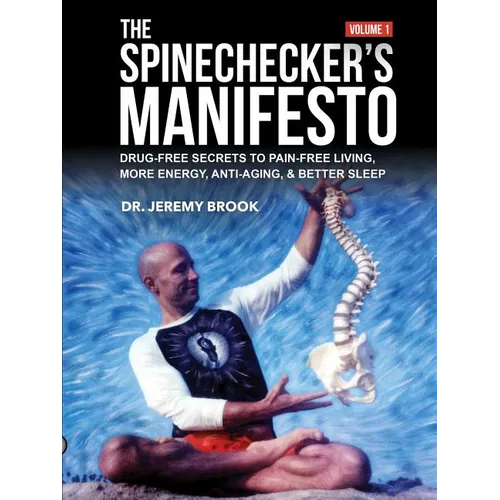The Spinechecker's Manifesto: Drug-Free Secrets to Pain-Free Living, More Energy, Anti-Aging, & Better Sleep