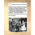 An essay on ways and means to maintain the honour and safety of England, to encrease trade, merchandize, navigation, ... Written by Sir Walter Raleigh