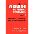 A Guide to Physics Problems: Part 1: Mechanics, Relativity, and Electrodynamics