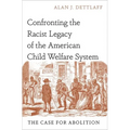 Confronting the Racist Legacy of the American Child Welfare System: The Case for Abolition
