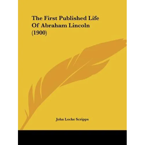 The First Published Life Of Abraham Lincoln (1900)