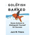 The Goldfish That Barked, Seven Actions to Distinguish Yourself for Success