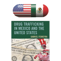 Drug Trafficking in Mexico and the United States