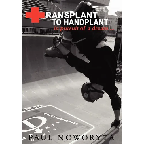 Transplant to Handplant: in pursuit of a dream ...