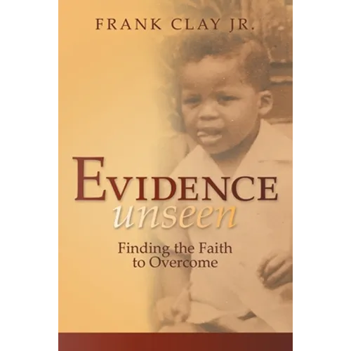 Evidence Unseen: Finding the Faith to Overcome