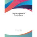 Later Incarnations of Francis Bacon