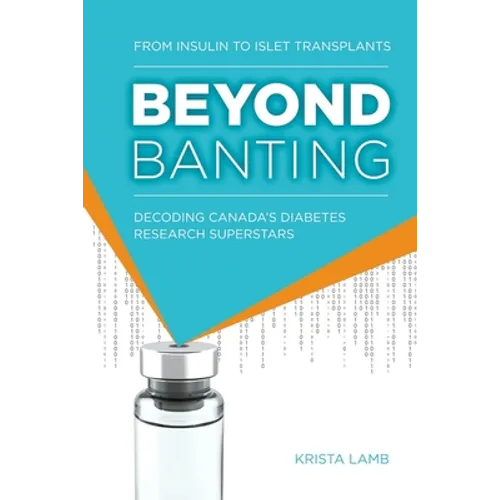 Beyond Banting: From Insulin to Islet Transplants, Decoding Canada's Diabetes Research Superstars