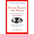 Stand Facing the Stove: The Story of the Women Who Gave America the Joy of Cooking