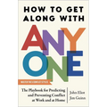How to Get Along with Anyone: The Playbook for Predicting and Preventing Conflict at Work and at Home
