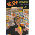 Argh!: The Ups and Downs of Life as a Comic Book Creator: I was Spider-Man's Editor