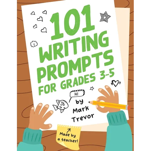 101 Writing Prompts for Grades 3-5: Daily Writing and Drawing Prompts for Stories, Journal Entries, Essays, and Writing Assignments