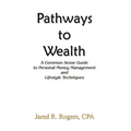 Pathways to Wealth: A Common Sense Guide to Personal Money Management and Lifestyle Techniques