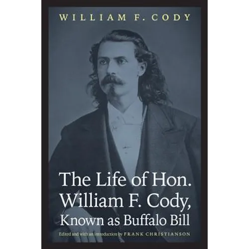 The Life of Hon. William F. Cody, Known as Buffalo Bill