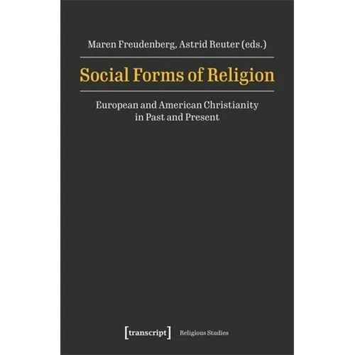 Social Forms of Religion: European and American Christianity in Past and Present