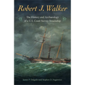 Robert J. Walker: The History and Archaeology of a U.S. Coast Survey Steamship