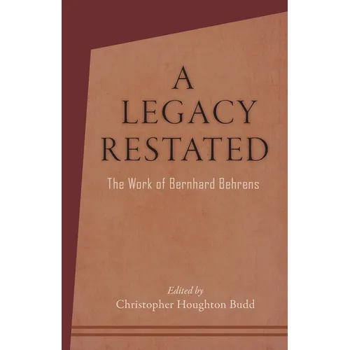 A Legacy Restated: The Work of Bernhard Behrens: Four Essays with Current-Day Reviews