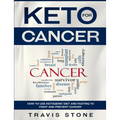 Keto for Cancer: How to Use the Ketogenic Diet and Fasting to Fight and Prevent Cancer