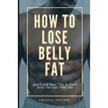 How to Lose Belly Fat: Quick and Easy Tips to Burn Belly Fat and Tone ABS