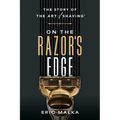 On the Razor's Edge: The Story of the Art of Shaving