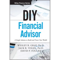 DIY Financial Advisor: A Simple Solution to Build and Protect Your Wealth
