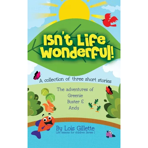 Isn't Life Wonderful!: A collection of three short stories