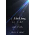 Rethinking Suicide: Why Prevention Fails, and How We Can Do Better