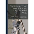 The Morality of Conscientious Objection to War