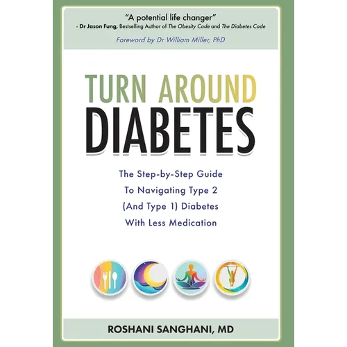 Turn around Diabetes: The Step-by-Step Guide to Navigate Type 2 (and Type 1) Diabetes with Less Medication