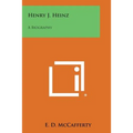 Henry J. Heinz: A Biography