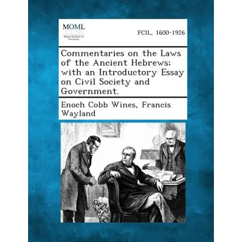 Commentaries on the Laws of the Ancient Hebrews; With an Introductory Essay on Civil Society and Government.
