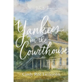 Yankees in the Courthouse: A Florida Civil War & Reconstruction Biography