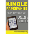 Kindle Paperwhite Manual: The Definitive User Guide For Mastering Your Kindle Paperwhite