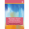 Beyond White Mindfulness: Critical Perspectives on Racism, Well-Being and Liberation